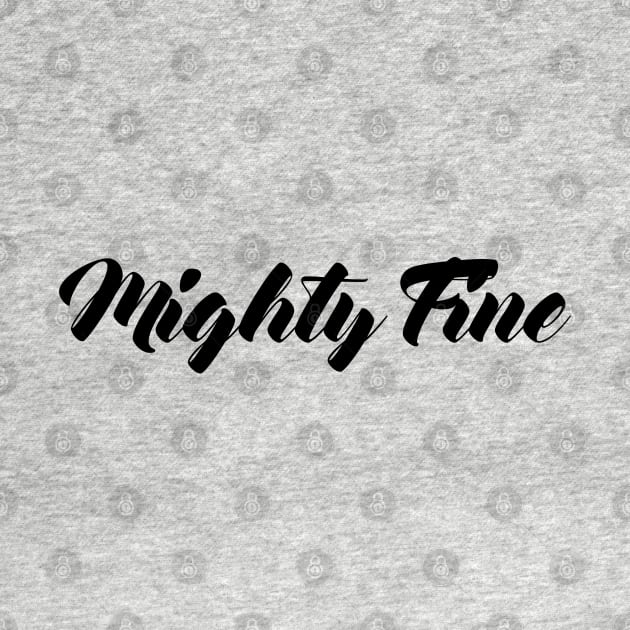 Mighty Fine by artsylab